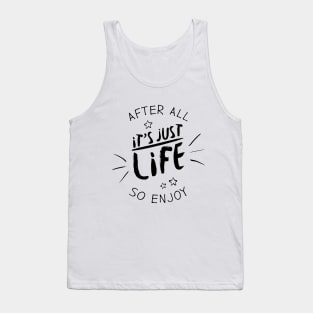 After all it`s just life so enjoy (black) Tank Top